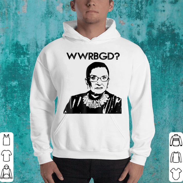 What Would Ruth Bader Ginsburg Do WwRBGd Notorious RBG shirt 4 - What Would Ruth Bader Ginsburg Do WwRBGd Notorious RBG shirt