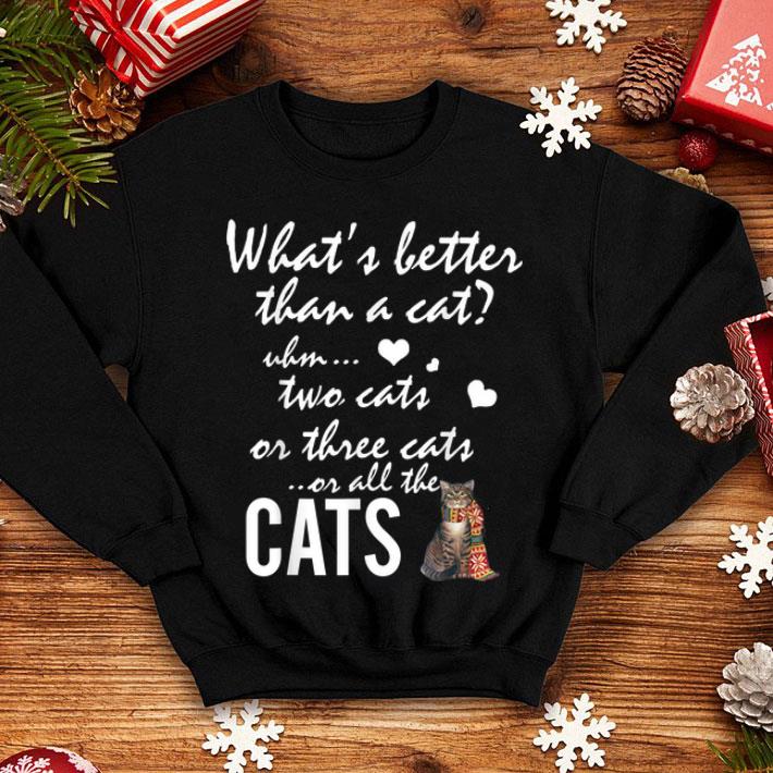 What's Better Than A Cat Uhm Two Cats Or Three Cats shirt What s Better Than A Cat Uhm Two Cats Or Three Cats shirt 4 - What's Better Than A Cat Uhm Two Cats Or Three Cats shirt