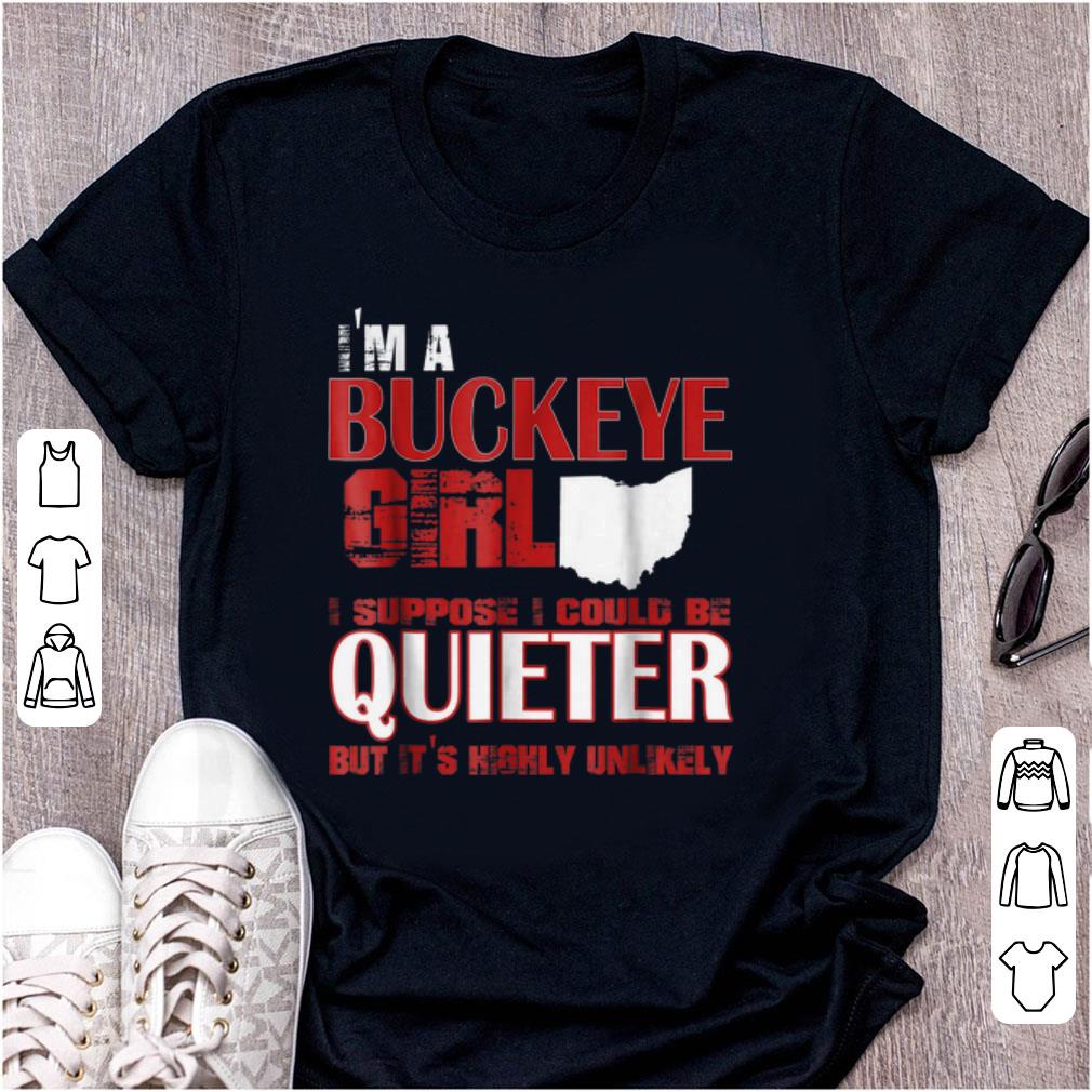 Awesome I m A Buckeye Girl I Suppose I Could Be Quieter But It s Highly Unlikely shirt 1 - Awesome I'm A Buckeye Girl I Suppose I Could Be Quieter But It's Highly Unlikely shirt