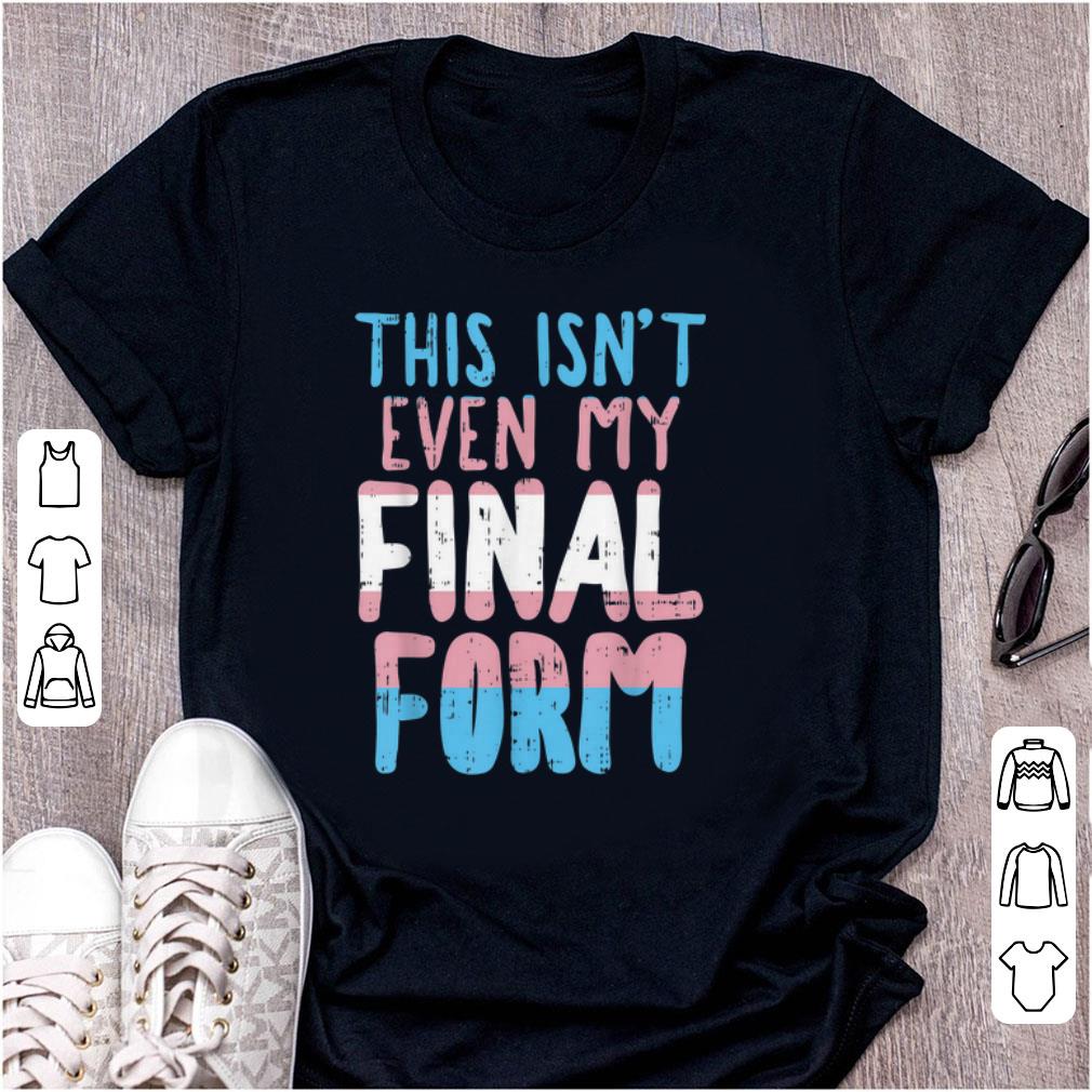 Awesome This Is Not Even My Final Form Transgender shirt 1 - Awesome This Is Not Even My Final Form Transgender shirt