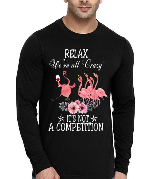 Flamingo Relax We re All Crazy It s Not A Competition shirt 4 - Flamingo Relax We're All Crazy It's Not A Competition shirt