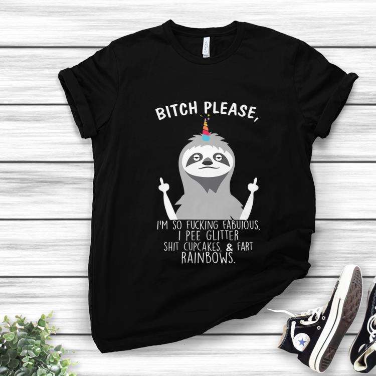 Hot Bitch Please I m So Fucking Fabulous I Pee Glitter Sloth shirt 1 - Hot Bitch Please I'm So Fucking Fabulous I Pee Glitter Sloth shirt