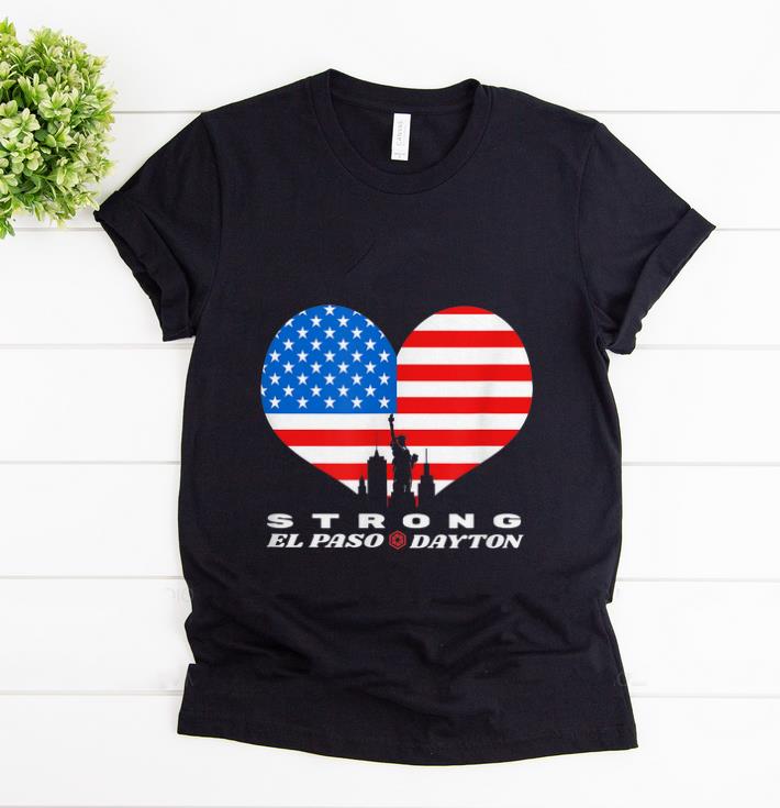 Hot El Paso Dayton Strong Heart American Flag shirt 1 - Hot El Paso Dayton Strong Heart American Flag shirt
