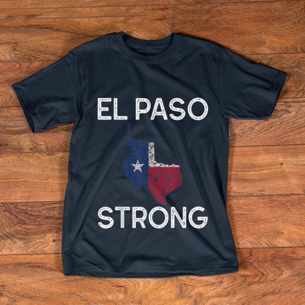 Hot El Paso Strong Texas Flag shirt 1 - Hot El Paso Strong Texas Flag shirt
