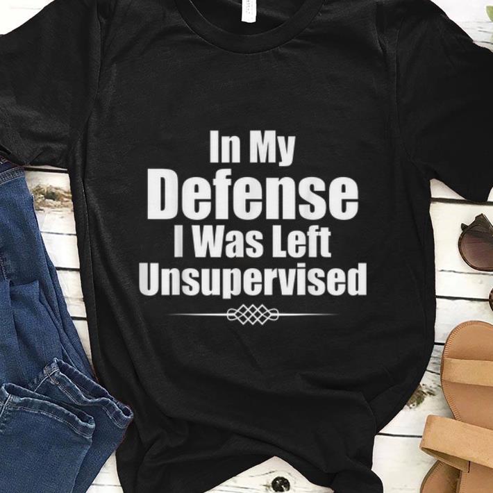 Hot In My Defense I Was Left Unsupervised shirt 1 - Hot In My Defense I Was Left Unsupervised shirt