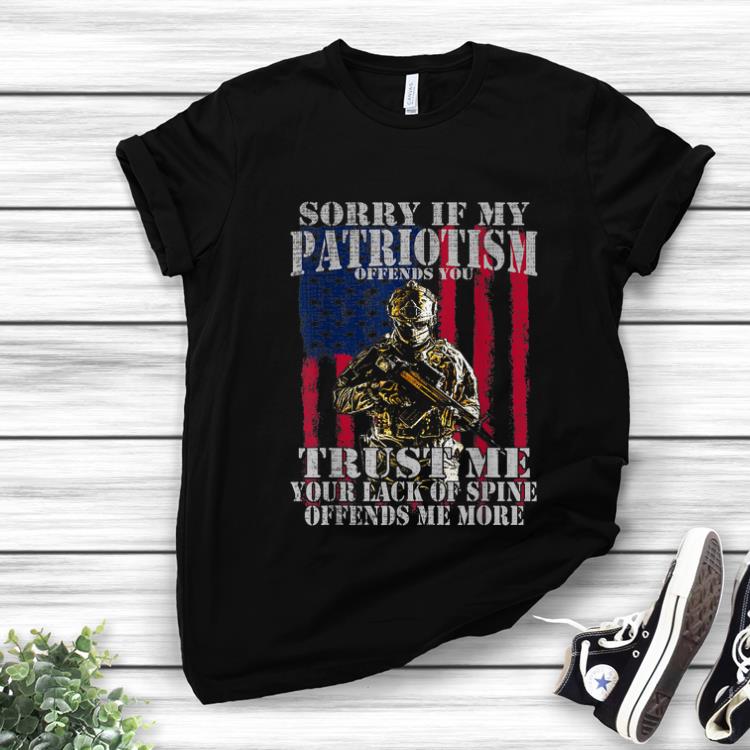 Hot Sorry if my patriotism offends you trust me your lack spine Amrican Flag shirt 1 - Hot Sorry if my patriotism offends you trust me your lack spine Amrican Flag shirt