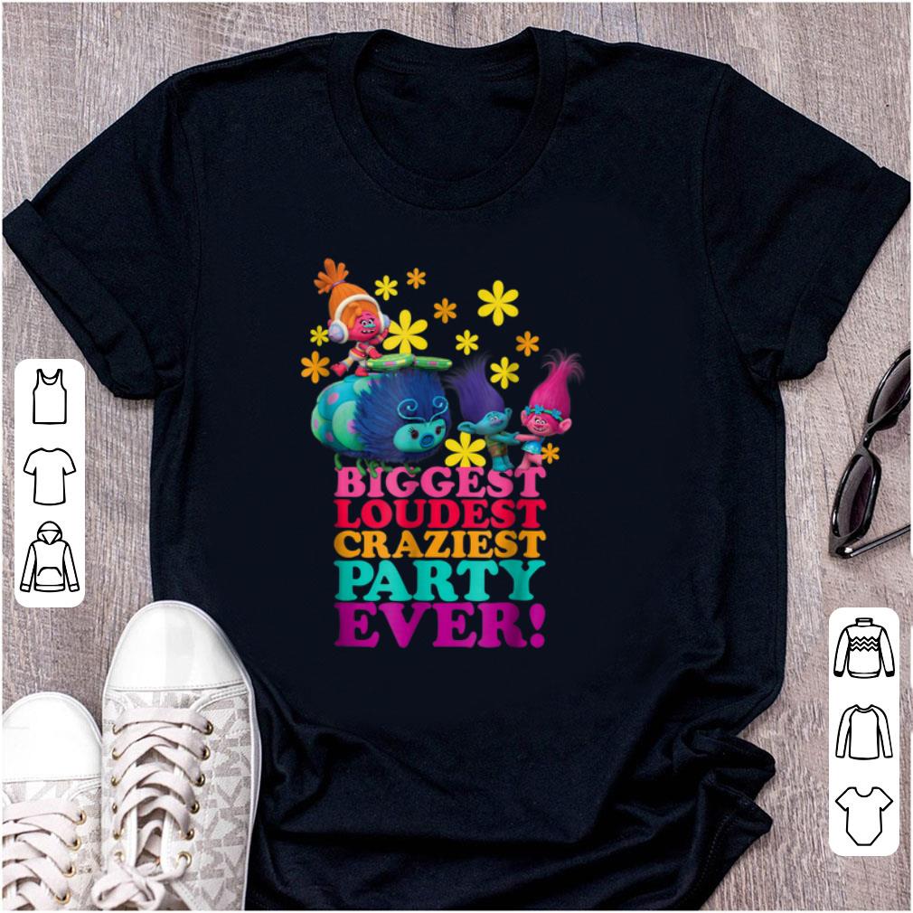 Nice DreamWorks Trolls Character Party Biggest Loudest Craziest shirt 1 - Nice DreamWorks' Trolls Character Party Biggest Loudest Craziest shirt