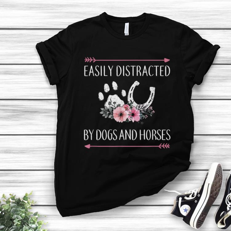Nice Easily Distracted by Dogs And Horses shirt 1 - Nice Easily Distracted by Dogs And Horses shirt