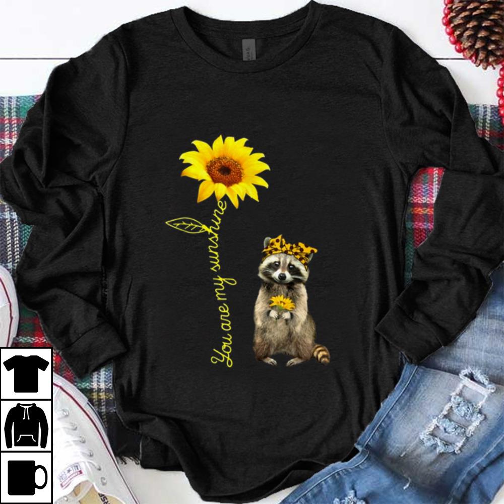 Nice You Are My Sunshine Raccoons Sunflower shirt 1 - Nice You Are My Sunshine Raccoons Sunflower shirt