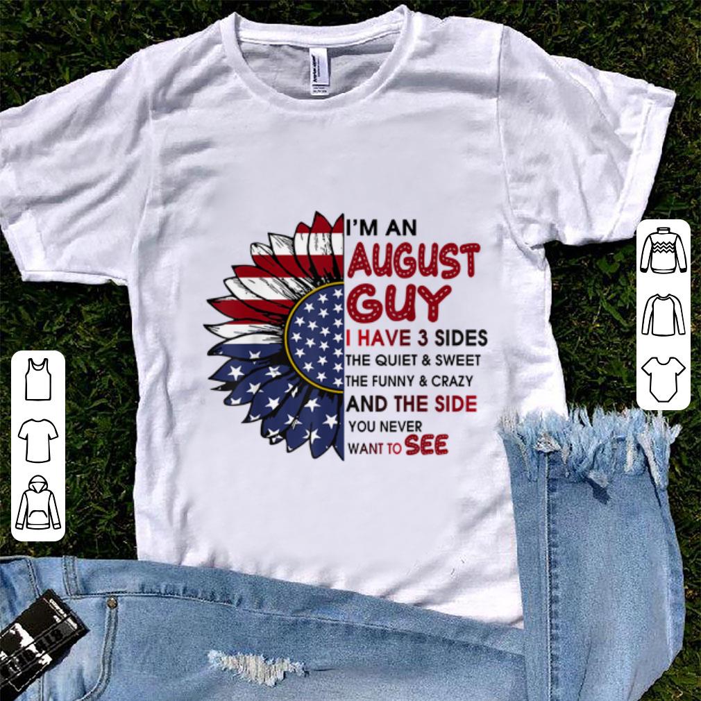 Official I m A August Guy I Have 3 Sides The Quiet And Sweet Sunflower American Flag shirt 1 - Official I'm A August Guy I Have 3 Sides The Quiet And Sweet Sunflower American Flag shirt