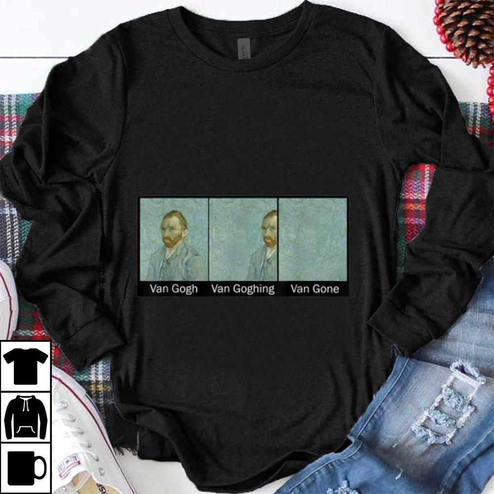 Official Van Gogh Van Goghing Van Gone shirt 1 - Official Van Gogh Van Goghing Van Gone shirt