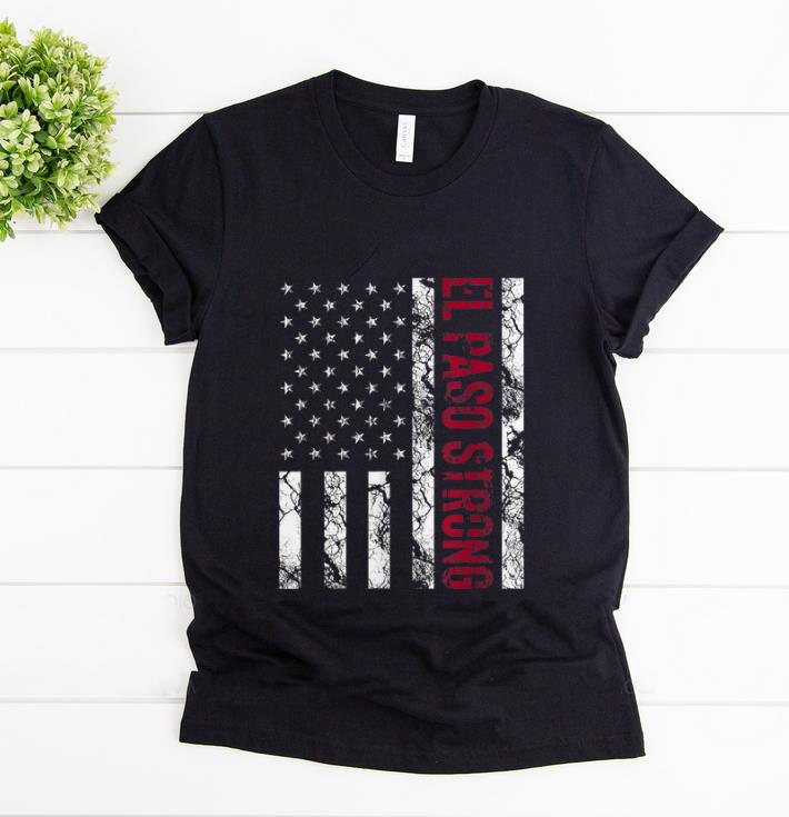 Original El Paso Strong American Flag shirt 1 - Original El Paso Strong American Flag shirt