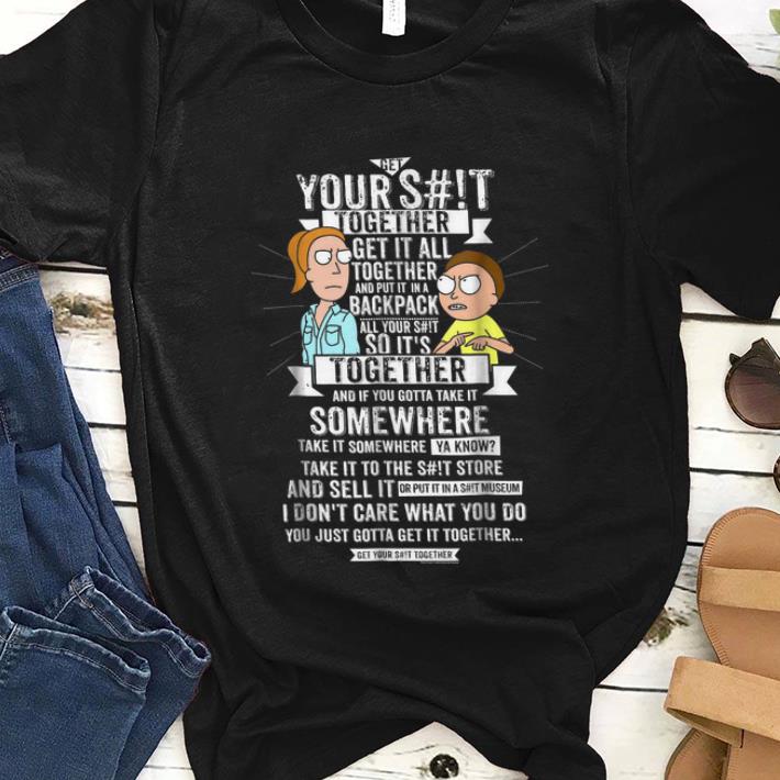 Original Get It Together Rick And Morty Your S t Together shirt 1 - Original Get It Together - Rick And Morty Your S#!t Together shirt