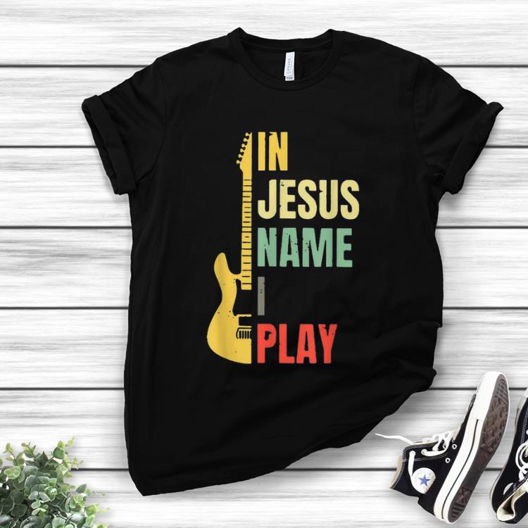 Original Guitar Electric In Jesus Name I Play Vintage shirt 1 - Original Guitar Electric In Jesus Name I Play Vintage shirt