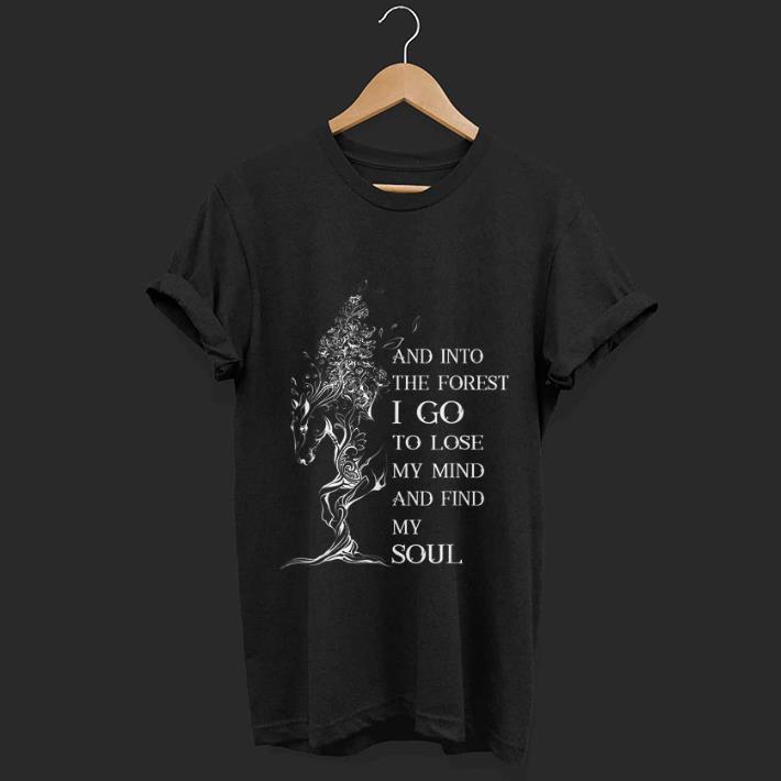 Original Horse And Into the Forst I Go To Lose My Mind And Find My Soul shirt 1 - Original Horse And Into the Forst I Go To Lose My Mind And Find My Soul shirt