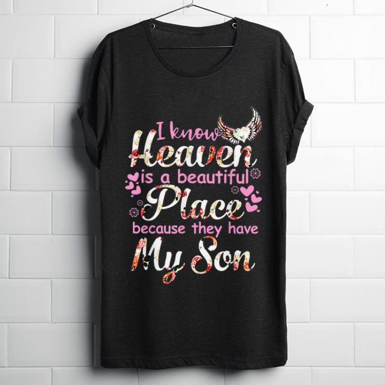 Original I Know Heaven Is A Beautiful Place Because they Have My Son Floral shirt 1 - Original I Know Heaven Is A Beautiful Place Because they Have My Son Floral shirt