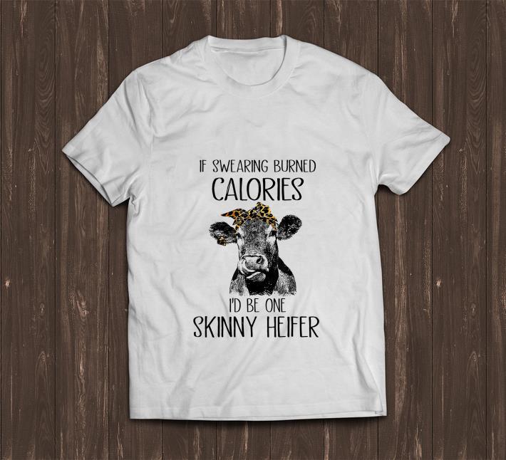 Original If Swearing Burned Calories I d Be One Skinny Heifer Cow shirt 1 - Original If Swearing Burned Calories I'd Be One Skinny Heifer Cow shirt