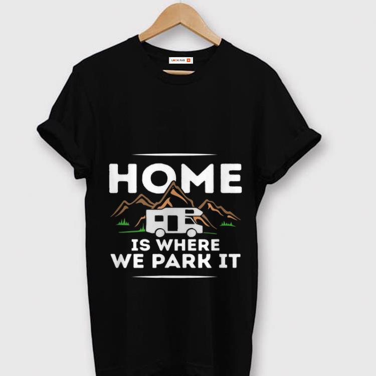 Original Motorhome Accessories Camper Home Is Where We Park It shirt 1 - Original Motorhome Accessories Camper Home Is Where We Park It shirt