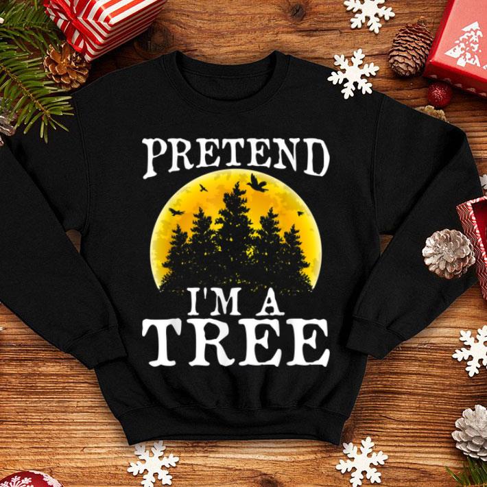 Original Pretend I m A Tree Funny Halloween Party Costume Gift shirt 4 - Original Pretend I'm A Tree Funny Halloween Party Costume Gift shirt