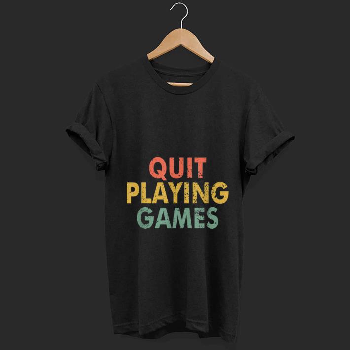 Original Vintage Quit Playing Games shirt 1 - Original Vintage Quit Playing Games shirt