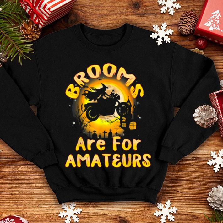 Premium Brooms Are For Amateurs Witches Motorcycle Gift Halloween shirt 4 - Premium Brooms Are For Amateurs Witches Motorcycle Gift Halloween shirt