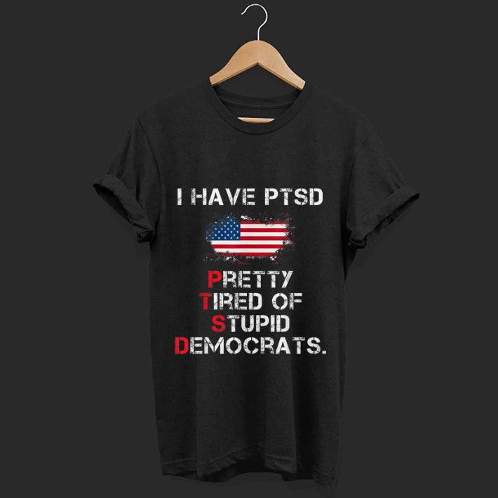 Premium I Have PTSD Pretty Tired of Stupid Democrats American Flag shirt 1 - Premium I Have PTSD Pretty Tired of Stupid Democrats American Flag shirt