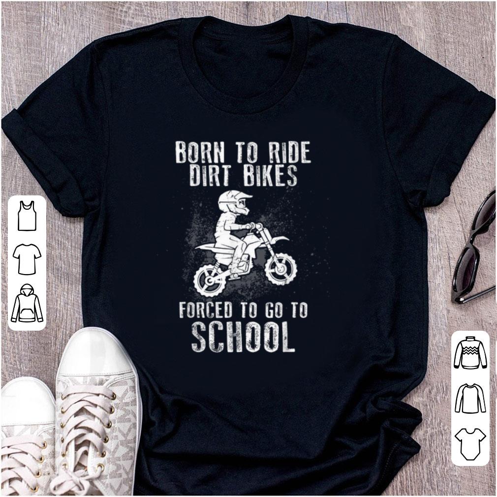 Pretty Born To Ride Dirt Bikes Forced To Go To School shirt 1 - Pretty Born To Ride Dirt Bikes Forced To Go To School shirt