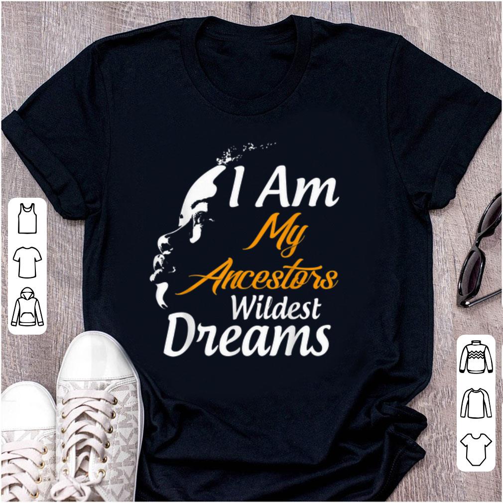 Pretty I Am My Ancestors Wildest Dreams Black History Month shirt 1 - Pretty I Am My Ancestors Wildest Dreams Black History Month shirt