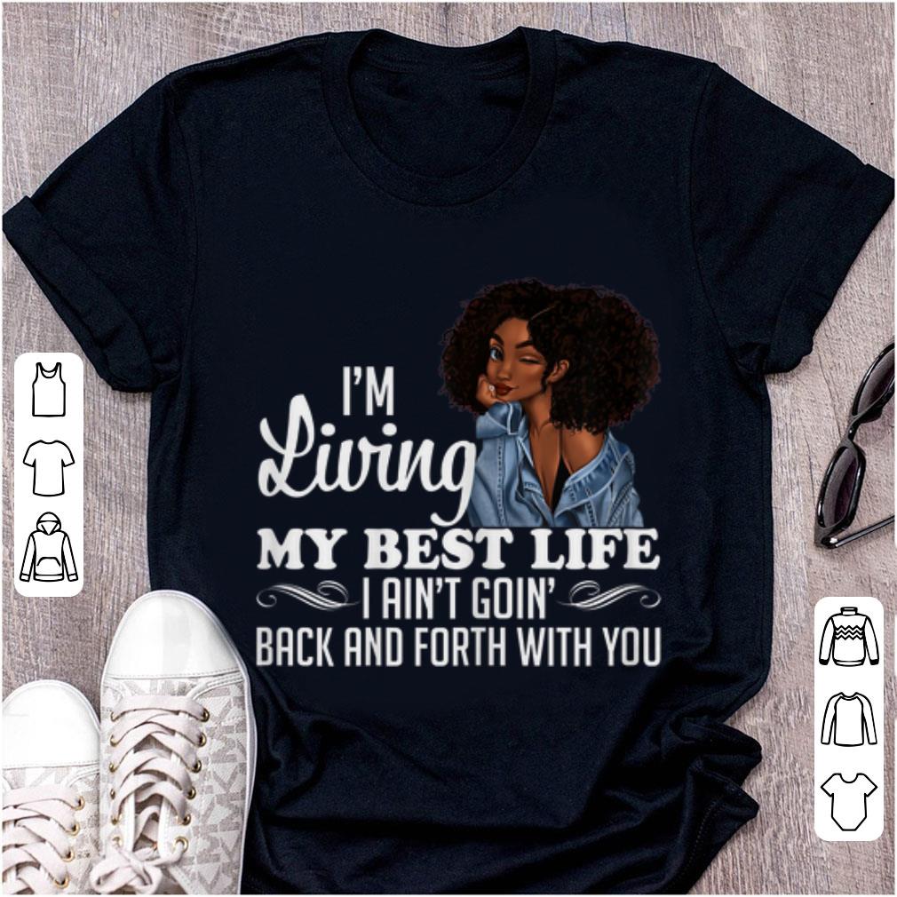 Pretty I m Living My Best Life I Ain t Going Back Forth With You shirt 1 - Pretty I'm Living My Best Life I Ain't Going Back & Forth With You shirt