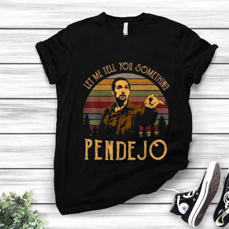 Pretty Let Me Tell You Something Pendejo Vintage shirt 1 - Pretty Let Me Tell You Something Pendejo Vintage shirt