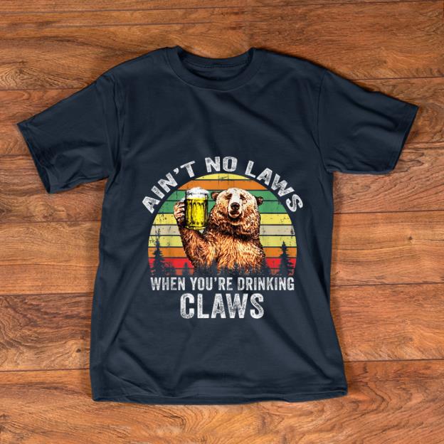 Pretty Vintage Bear Ain t No Laws When You re Drinking Claws shirt 1 - Pretty Vintage Bear Ain't No Laws When You're Drinking Claws shirt
