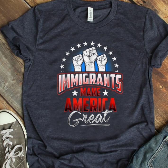 Top Immigrants Make American Great shirt 1 - Top Immigrants Make American Great shirt