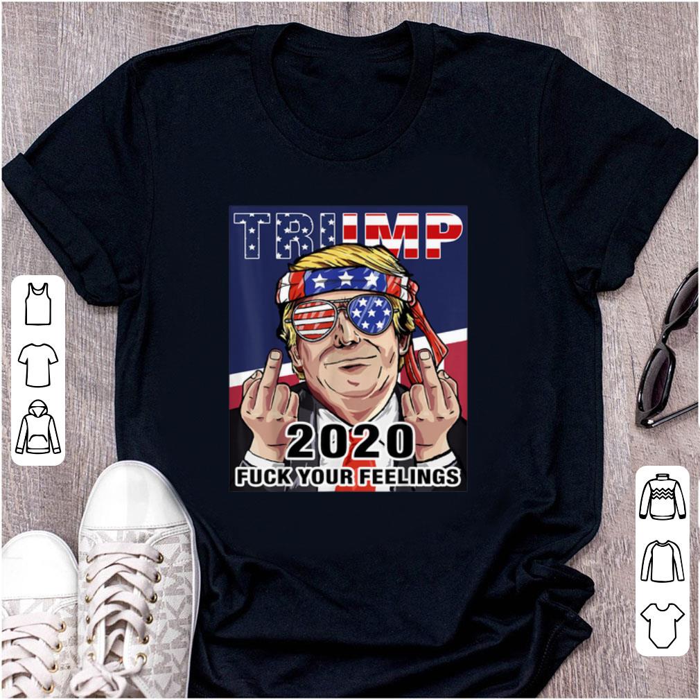 Top Trump 2020 Fuck Your Feelings Election shirt 1 - Top Trump 2020 Fuck Your Feelings Election shirt