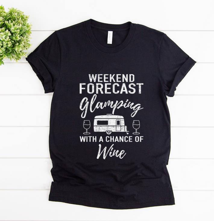 Top Weekend Forecast Glamping With A Chance Of Wine shirt 1 - Top Weekend Forecast Glamping With A Chance Of Wine shirt
