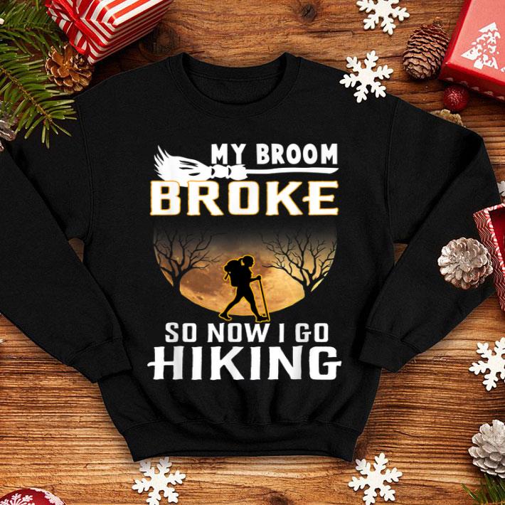Beautiful My Broom Broke So Now I Go Hiking Halloween Hiking shirt Beautiful My Broom Broke So Now I Go Hiking Halloween Hiking shirt 4 - Beautiful My Broom Broke So Now I Go Hiking Halloween Hiking shirt