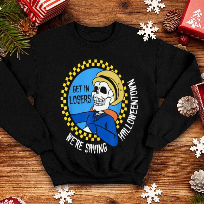 Hot Get In Losers We re Saving Halloween Town shirt 4 - Hot Get In Losers We're Saving Halloween Town shirt