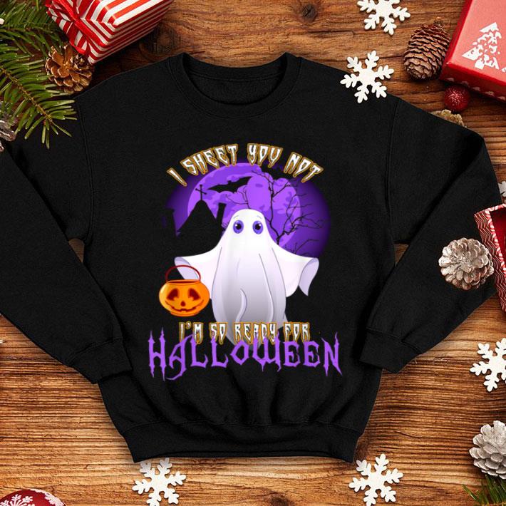 I Sheet You Not I m So Ready For Halloween shirt 4 1 - I Sheet You Not I'm So Ready For Halloween shirt