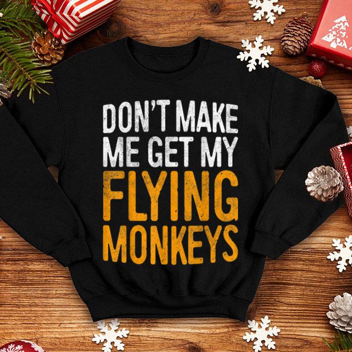 Premium Don t Make Me Get My Flying Monkeys shirt 4 - Premium Don't Make Me Get My Flying Monkeys shirt