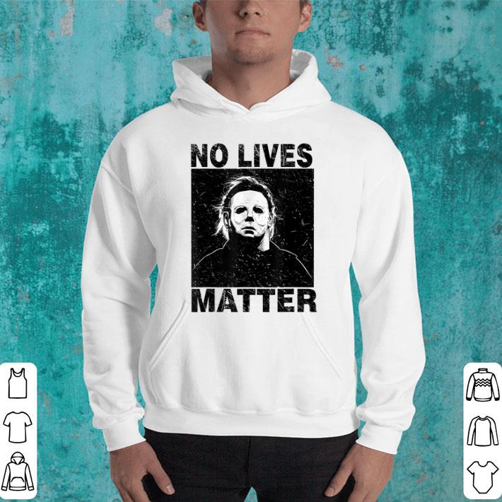 Funny No Lives Matter Michael Myers Funny Halloween Horror shirt 4 - Funny No Lives Matter Michael-Myers-Funny Halloween Horror shirt