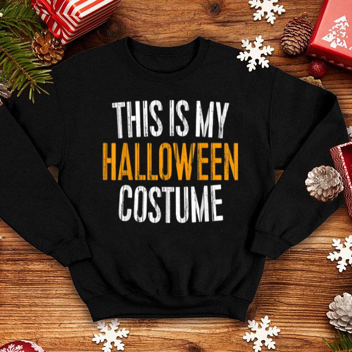 Funny This Is My Halloween Costume shirt 4 - Funny This Is My Halloween Costume shirt