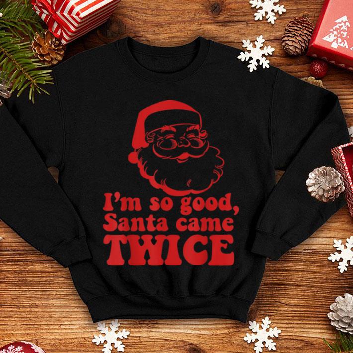 Official I m so good Santa came TWICE Funny Retro Christmas Meme shirt 4 - Official I'm so good Santa came TWICE Funny Retro Christmas Meme shirt