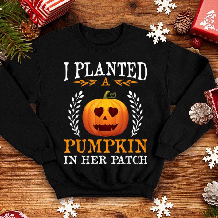 Original I Planted A Pumpkin In Her Patch Halloween Pregnancy Gift shirt 4 - Original I Planted A Pumpkin In Her Patch Halloween Pregnancy Gift shirt