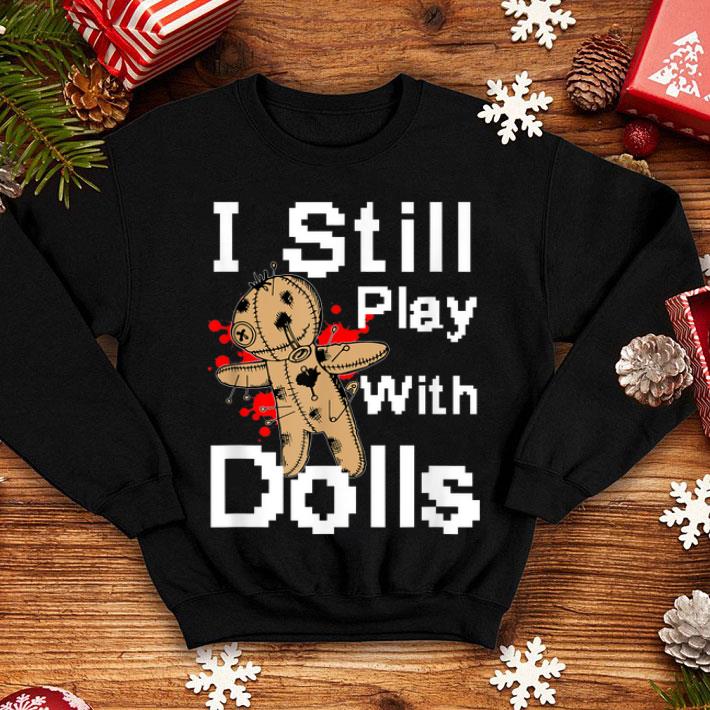 Premium I Still Play With Dolls Funny Voodoo Halloween Costume shirt 4 - Premium I Still Play With Dolls Funny Voodoo Halloween Costume shirt