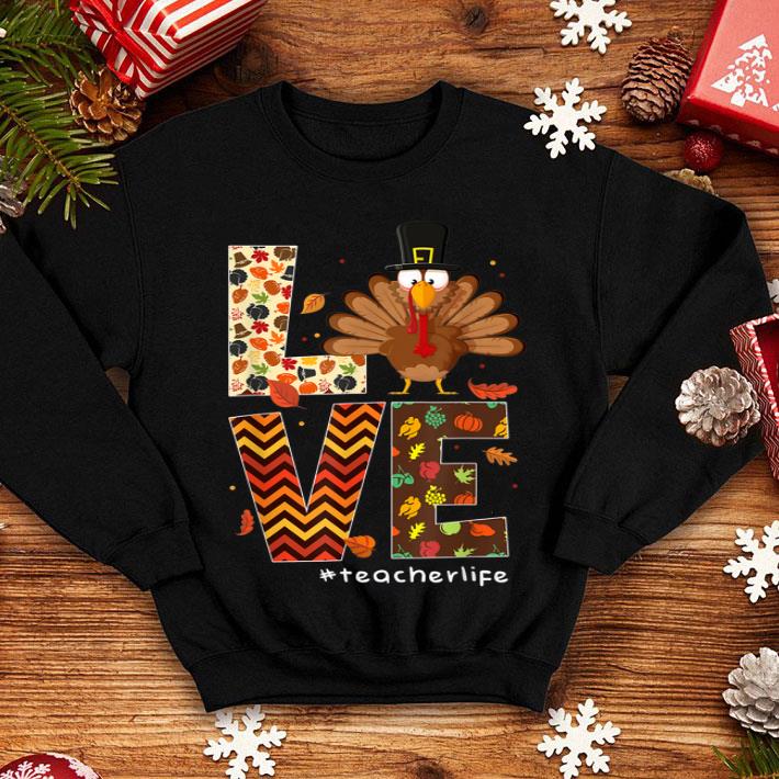 Pretty LOVE Autumn Turkey Teacher Life Thanksgiving Gift shirt 4 - Pretty LOVE Autumn Turkey Teacher Life Thanksgiving Gift shirt