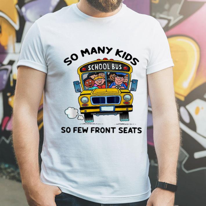 So Many Kids So Few Front Seats School Bus shirt So Many Kids So Few Front Seats School Bus shirt 4 - So Many Kids So Few Front Seats School Bus shirt