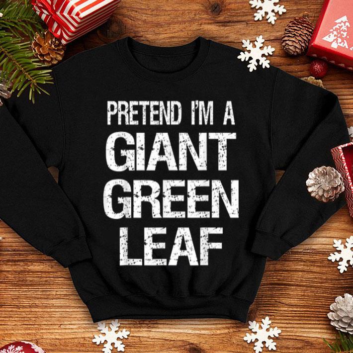 Top Pretend I m A Giant Green Leaf Halloween Costume shirt 4 - Top Pretend I'm A Giant Green Leaf Halloween Costume shirt