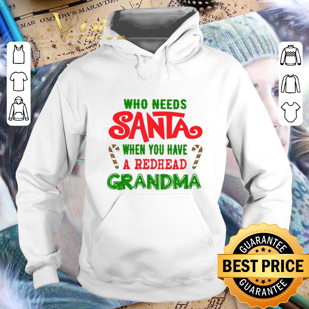 Top Who needs santa when you have a redhead grandma shirt 4 - Top Who needs santa when you have a redhead grandma shirt