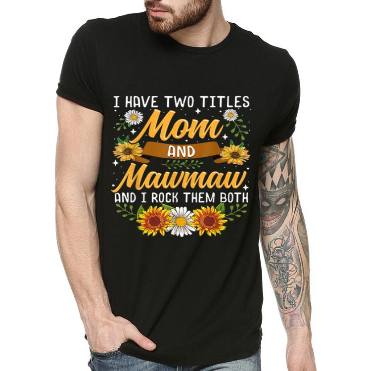 Awesome I Have Two Titles Mom And Mawmaw Thanksgiving Gifts shirt 4 - Awesome I Have Two Titles Mom And Mawmaw Thanksgiving Gifts shirt