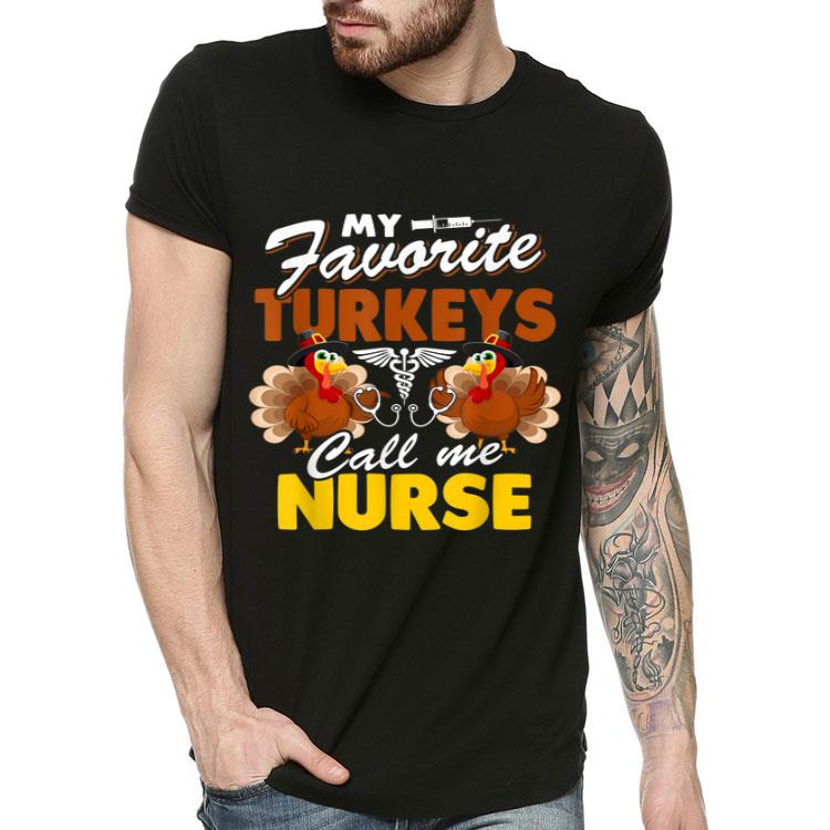 Beautiful My Favorite Turkeys Call Me Nurse Thanksgiving Thankful Gift shirt 4 - Beautiful My Favorite Turkeys Call Me Nurse Thanksgiving Thankful Gift shirt
