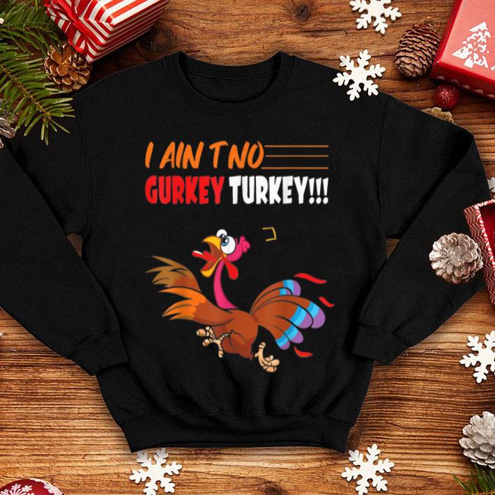 Beautiful Thanksgiving I Ain t No Gurkey Turkey shirt 4 - Beautiful Thanksgiving I Ain't No Gurkey Turkey shirt